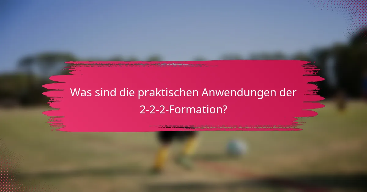 Was sind die praktischen Anwendungen der 2-2-2-Formation?