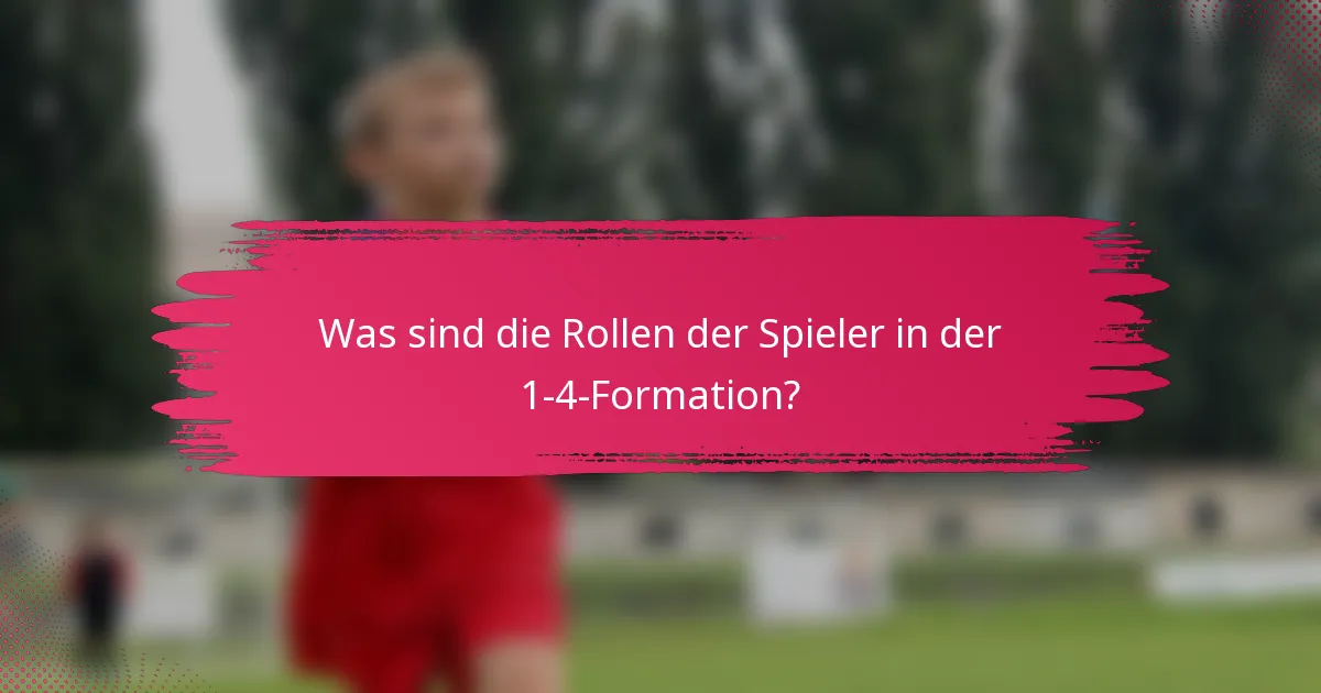 Was sind die Rollen der Spieler in der 1-4-Formation?