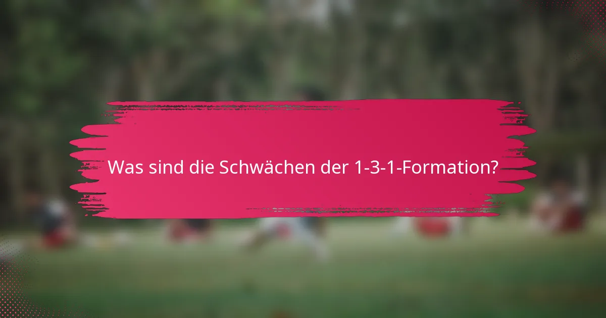 Was sind die Schwächen der 1-3-1-Formation?