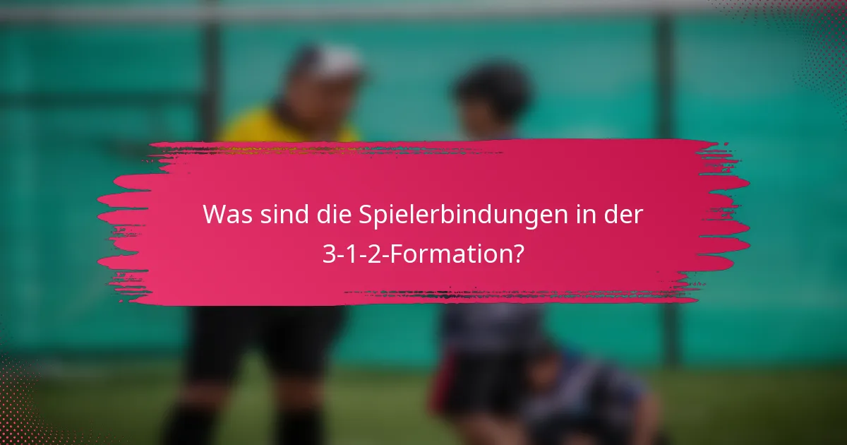 Was sind die Spielerbindungen in der 3-1-2-Formation?