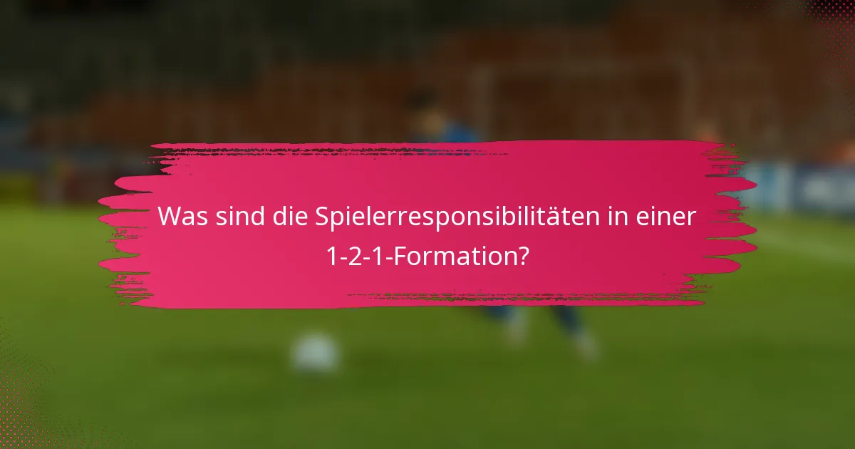 Was sind die Spielerresponsibilitäten in einer 1-2-1-Formation?