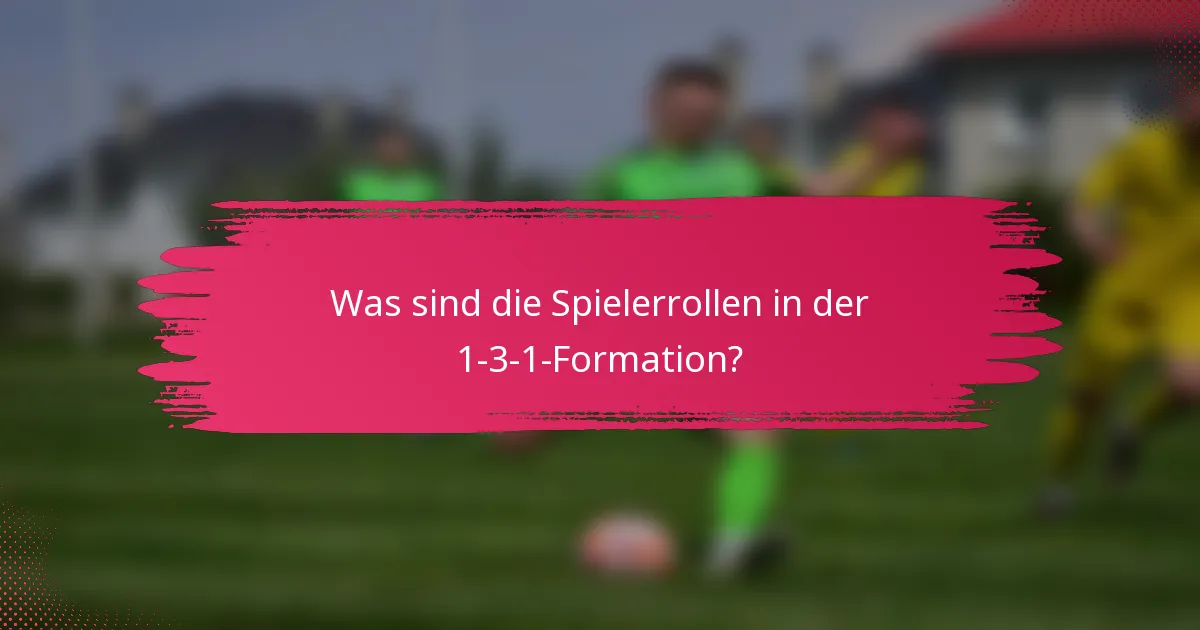 Was sind die Spielerrollen in der 1-3-1-Formation?