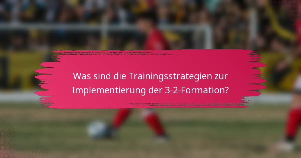 Was sind die Trainingsstrategien zur Implementierung der 3-2-Formation?