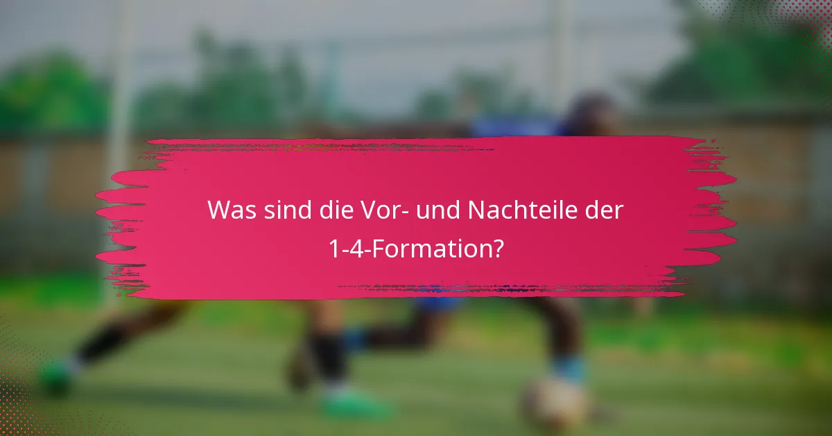 Was sind die Vor- und Nachteile der 1-4-Formation?