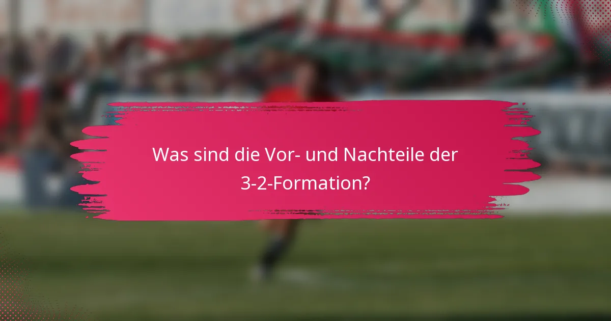 Was sind die Vor- und Nachteile der 3-2-Formation?