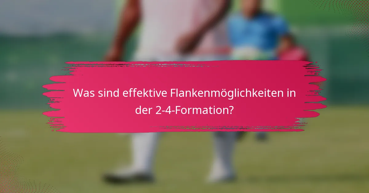 Was sind effektive Flankenmöglichkeiten in der 2-4-Formation?