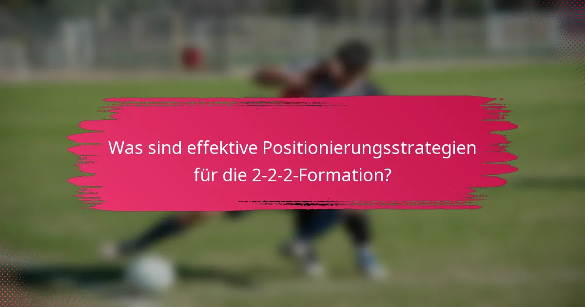 Was sind effektive Positionierungsstrategien für die 2-2-2-Formation?