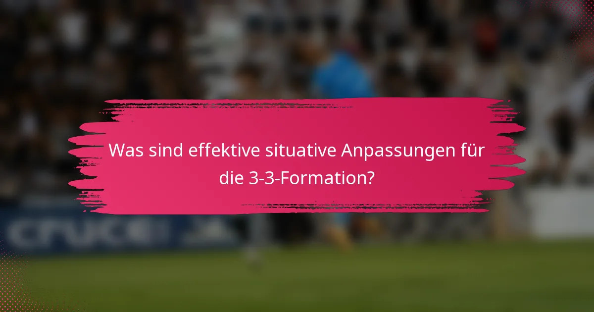 Was sind effektive situative Anpassungen für die 3-3-Formation?