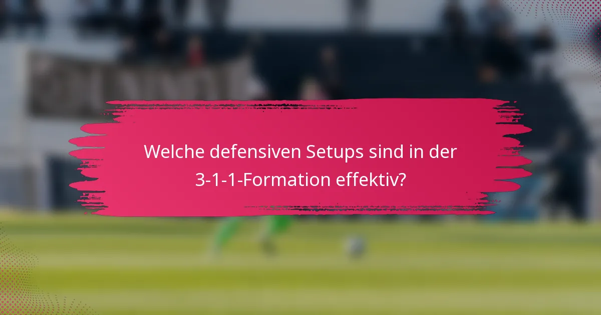Welche defensiven Setups sind in der 3-1-1-Formation effektiv?