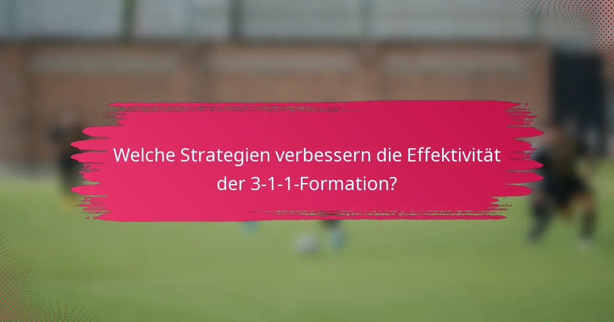 Welche Strategien verbessern die Effektivität der 3-1-1-Formation?
