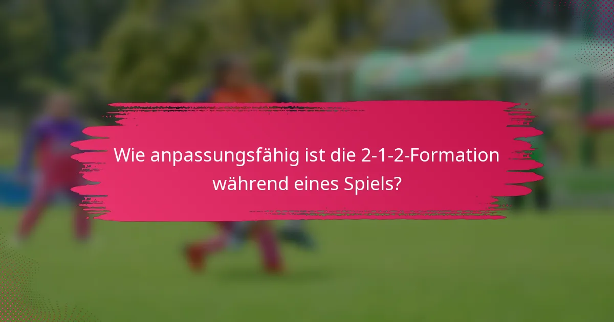 Wie anpassungsfähig ist die 2-1-2-Formation während eines Spiels?