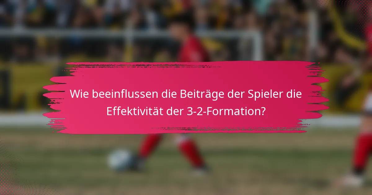 Wie beeinflussen die Beiträge der Spieler die Effektivität der 3-2-Formation?