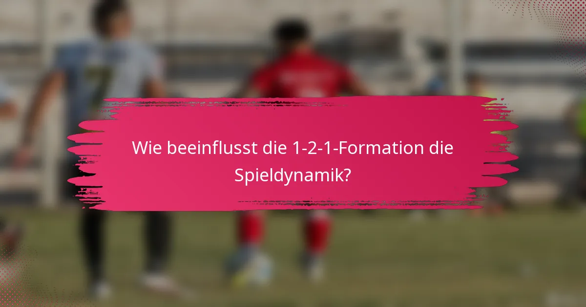 Wie beeinflusst die 1-2-1-Formation die Spieldynamik?