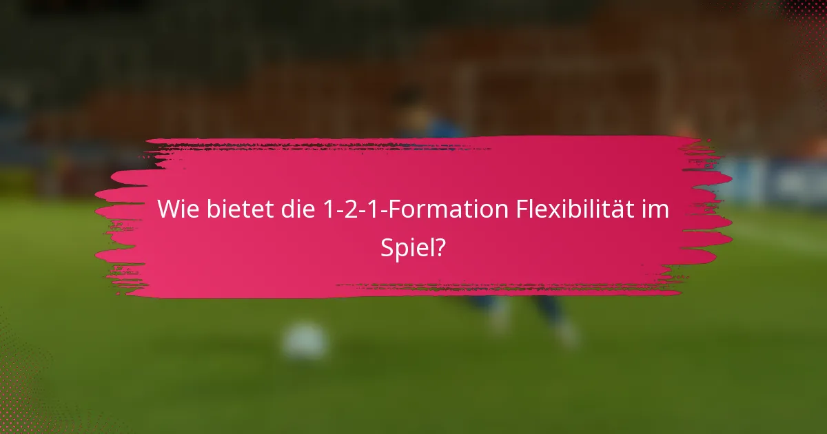 Wie bietet die 1-2-1-Formation Flexibilität im Spiel?
