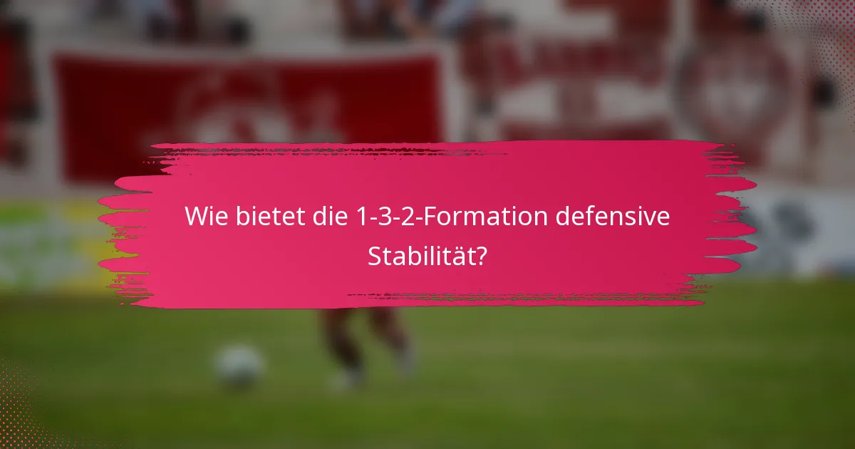 Wie bietet die 1-3-2-Formation defensive Stabilität?