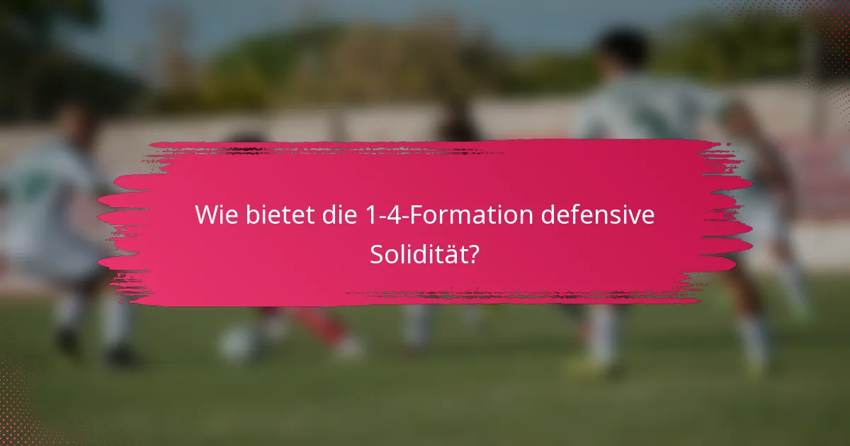 Wie bietet die 1-4-Formation defensive Solidität?