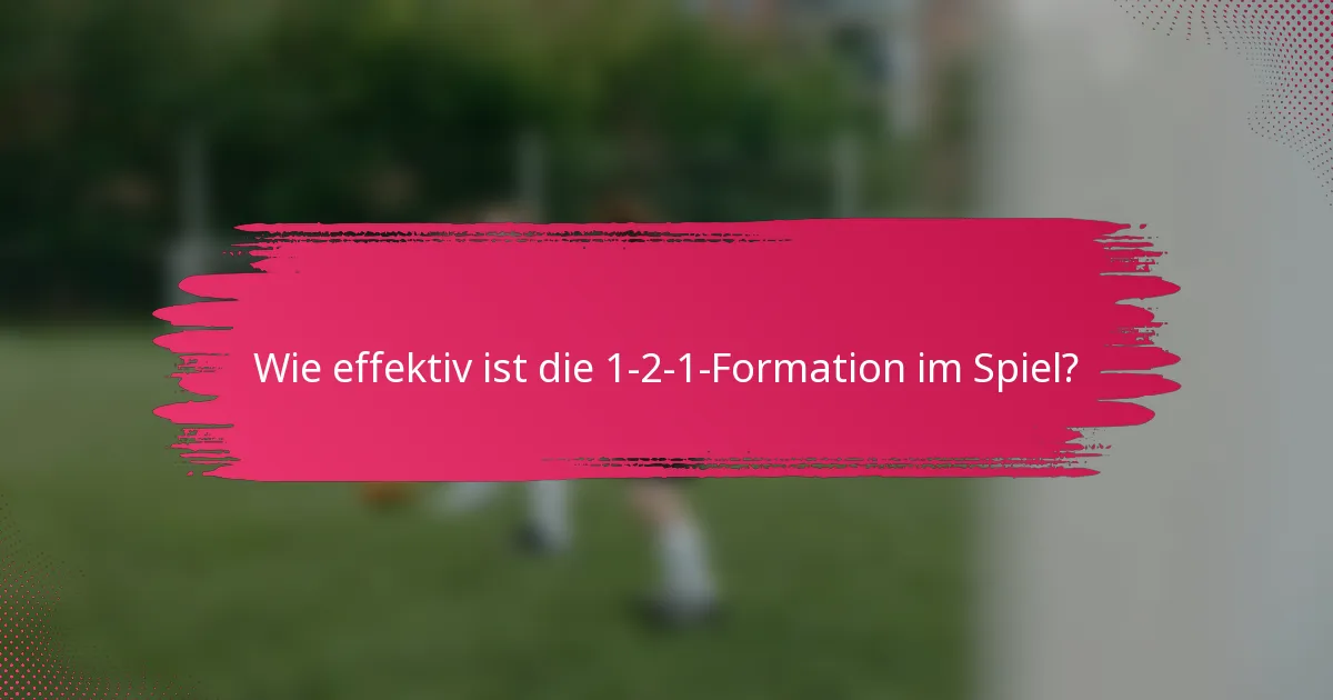 Wie effektiv ist die 1-2-1-Formation im Spiel?