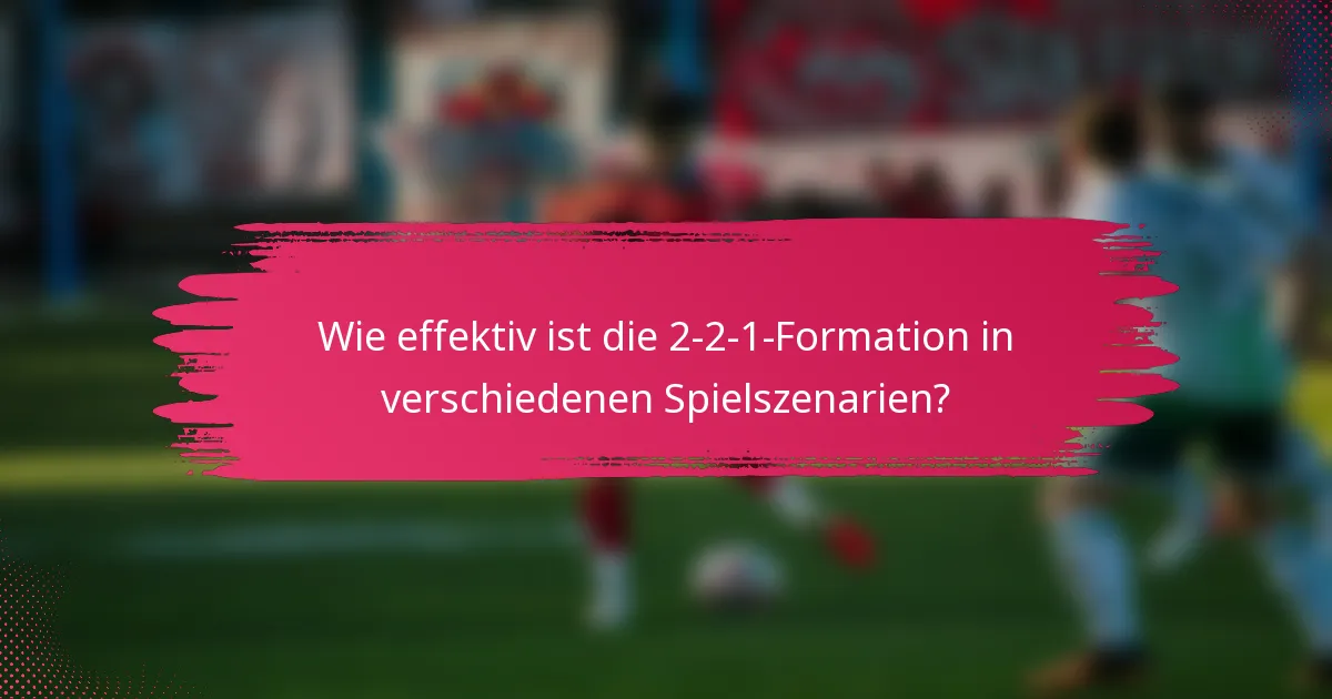 Wie effektiv ist die 2-2-1-Formation in verschiedenen Spielszenarien?
