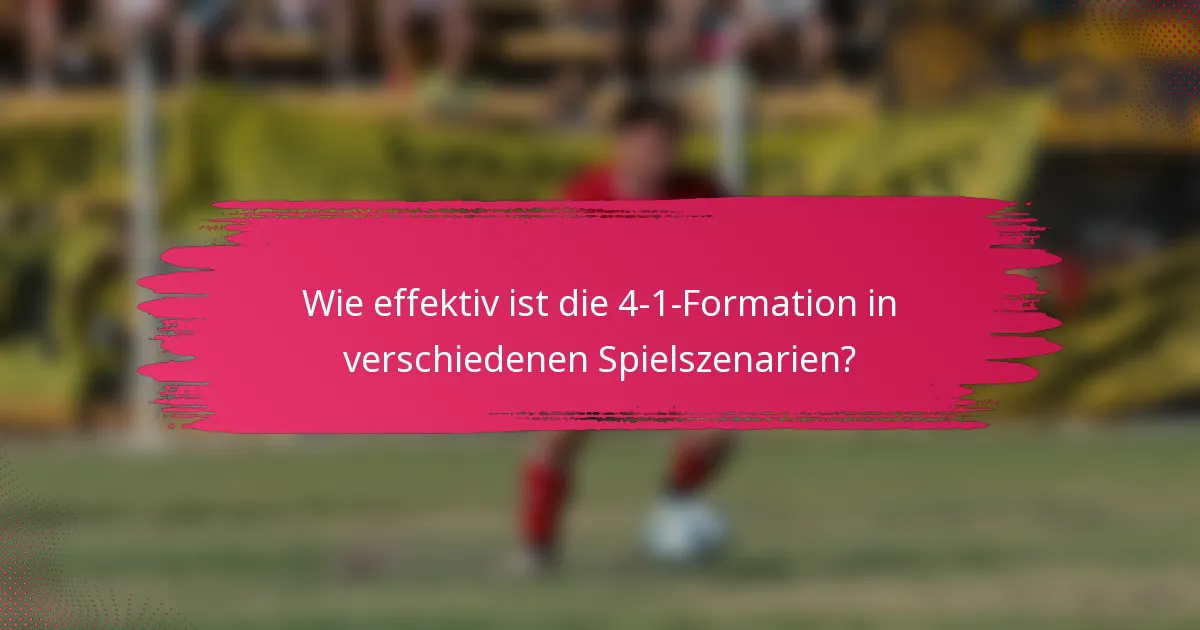 Wie effektiv ist die 4-1-Formation in verschiedenen Spielszenarien?