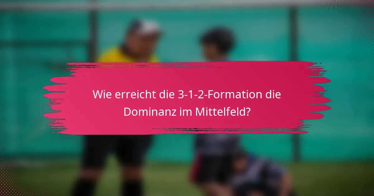 Wie erreicht die 3-1-2-Formation die Dominanz im Mittelfeld?