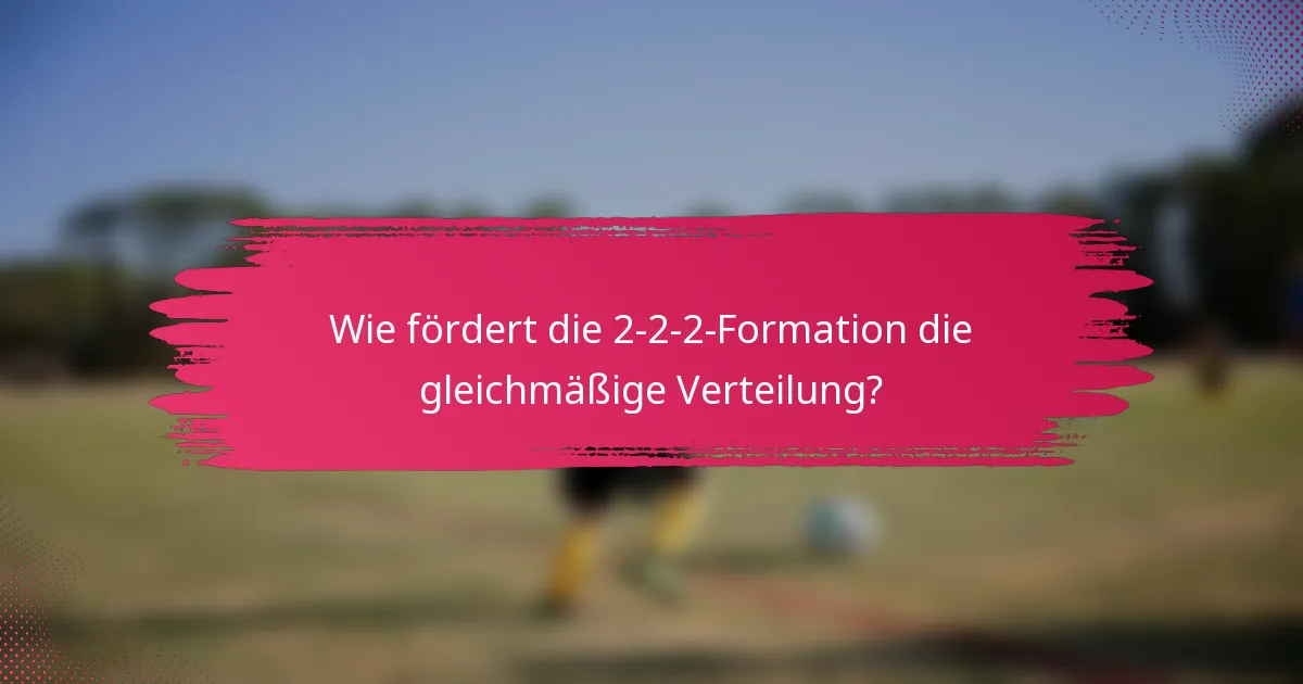 Wie fördert die 2-2-2-Formation die gleichmäßige Verteilung?