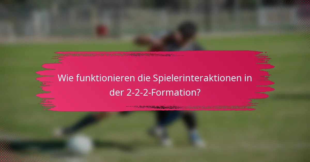 Wie funktionieren die Spielerinteraktionen in der 2-2-2-Formation?