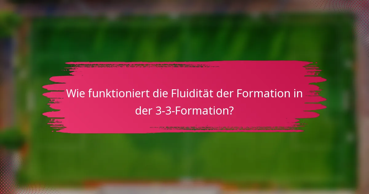 Wie funktioniert die Fluidität der Formation in der 3-3-Formation?