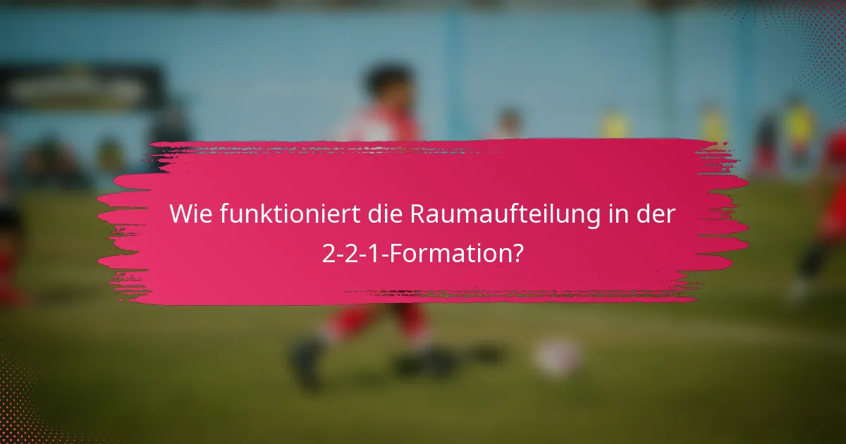 Wie funktioniert die Raumaufteilung in der 2-2-1-Formation?