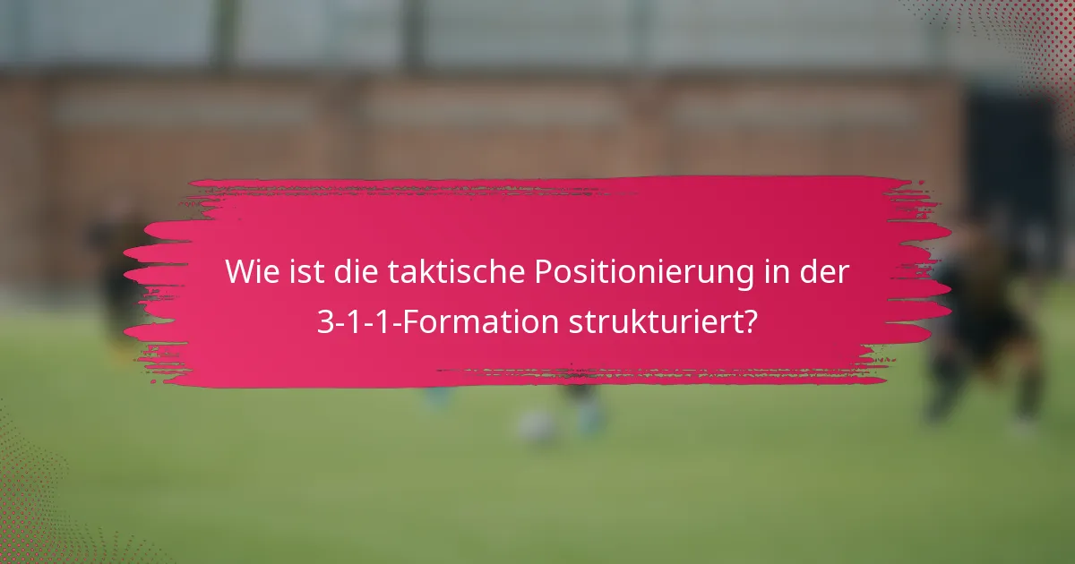 Wie ist die taktische Positionierung in der 3-1-1-Formation strukturiert?