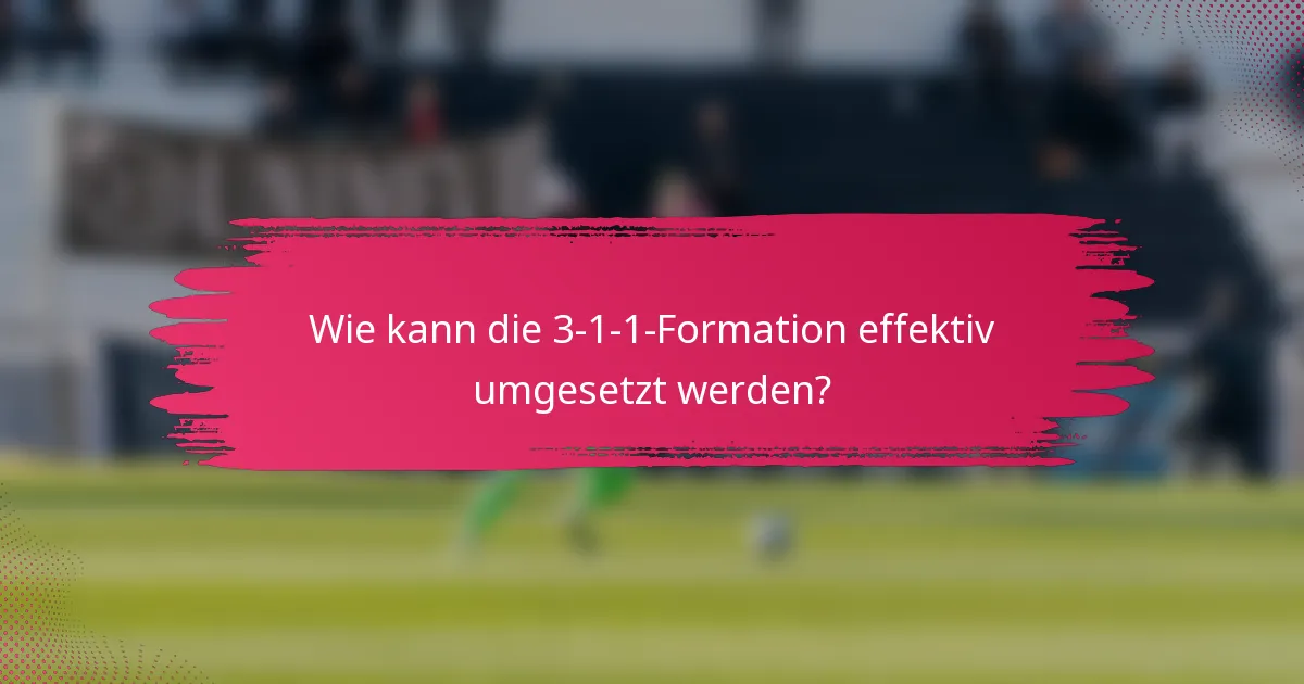 Wie kann die 3-1-1-Formation effektiv umgesetzt werden?