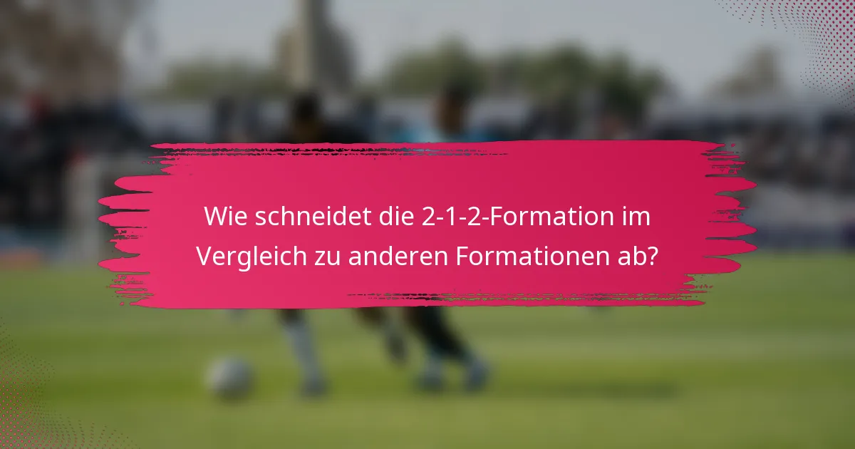 Wie schneidet die 2-1-2-Formation im Vergleich zu anderen Formationen ab?