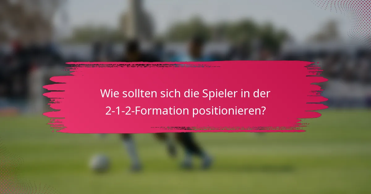 Wie sollten sich die Spieler in der 2-1-2-Formation positionieren?