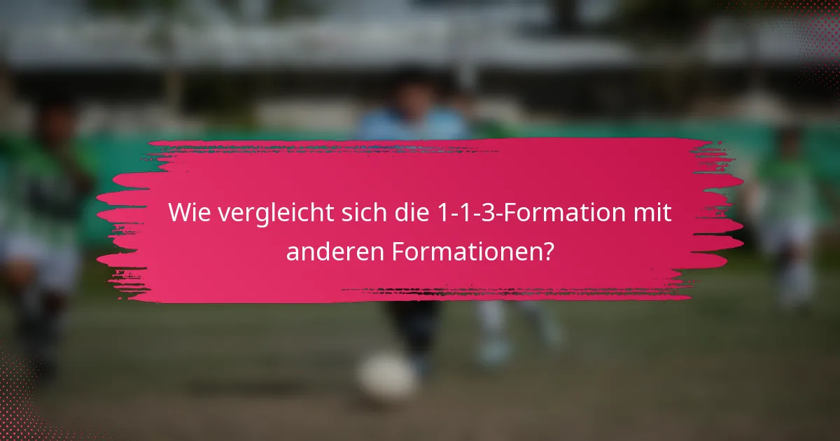 Wie vergleicht sich die 1-1-3-Formation mit anderen Formationen?